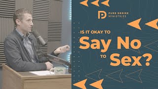 Is It Okay To Say No To Sex? | Pure Desire Ministries