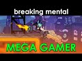 Breaking mental 2 mega gamer