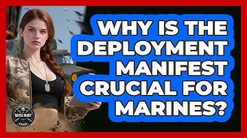 Why Is The Deployment Manifest Crucial For Marines? - Battle Ready Force