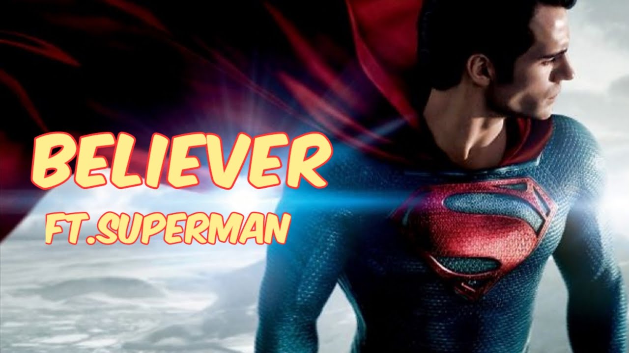 Believer | Clark Kent / Kal-El | Superman