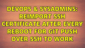 DevOps & SysAdmins: Reimport ssh certificate after every reboot for GIT PUSH over ssh to work