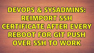 DevOps & SysAdmins: Reimport ssh certificate after every reboot for GIT PUSH over ssh to work