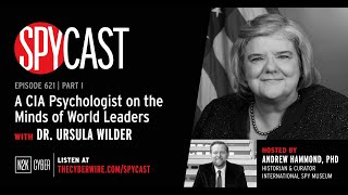 SpyCast  A CIA Psychologist on the Minds of World Leaders with Dr. Ursula Wilder (Part 1)
