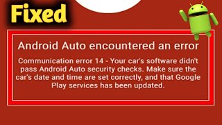 Android Auto Encountered an Error Communication Error 14  Your car's software didn't Problem Solved