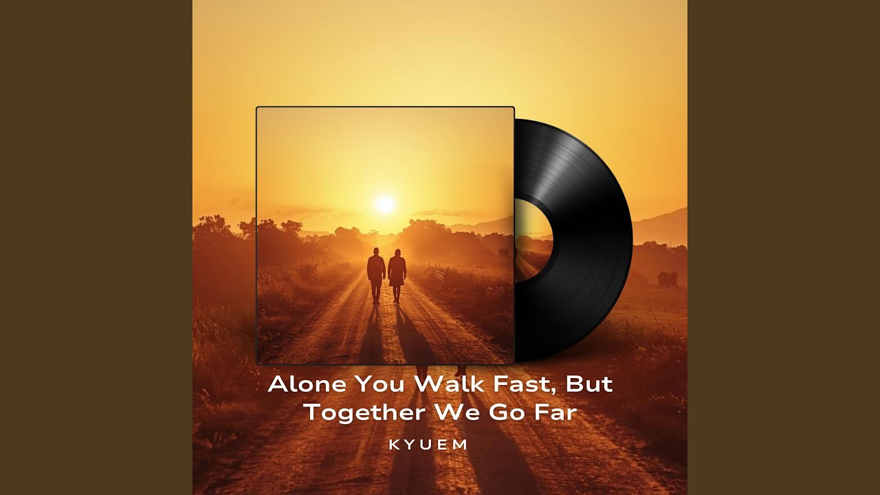 Alone You Walk Fast, But Together We Go Far