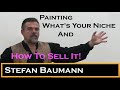 Painting  stefan baumann on whats your niche and  how to sell it 