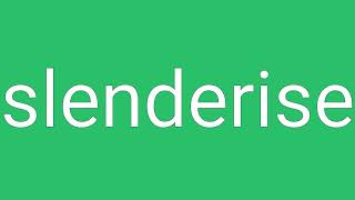 Slenderise Definition & Meaning
