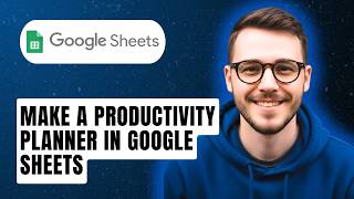 How To Make A Productivity Planner In Google Sheets [2026 Guide]