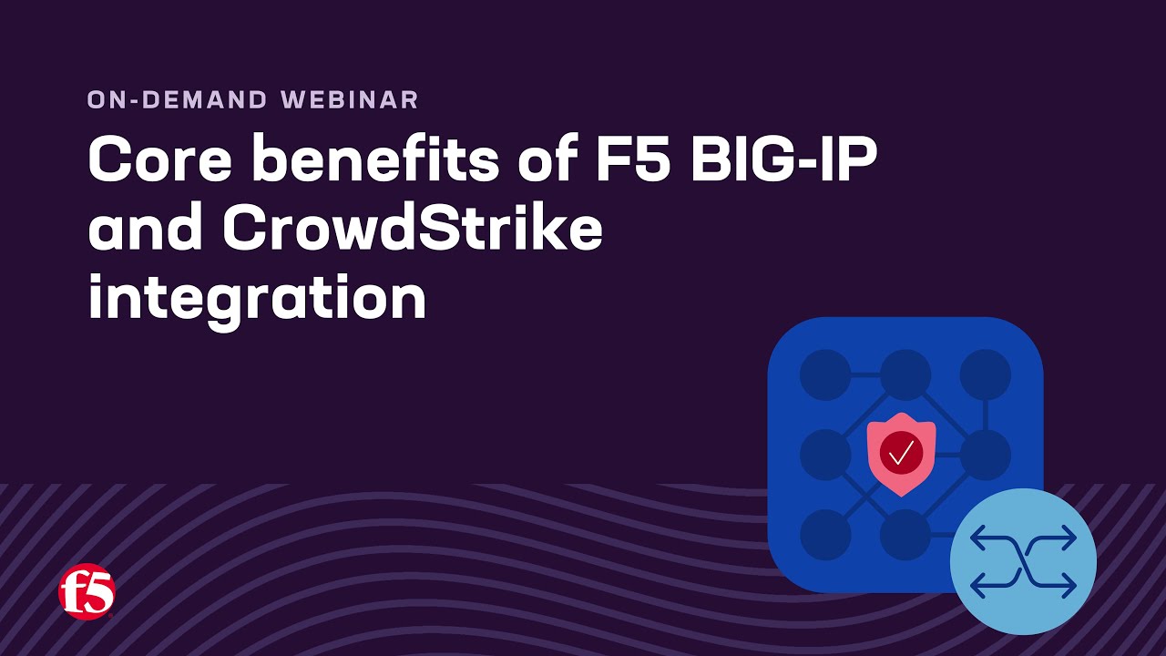 F5 BIG-IP + CrowdStrike: Core Benefits of the Partnership | On-demand Webinar