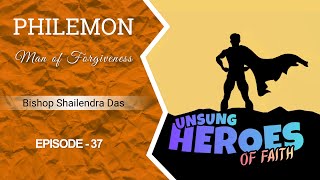 UNSUNG HEROES OF FAITH | Bishop Shailendra Das |Episode-37 | PHILEMON | Assembly of Believers Church