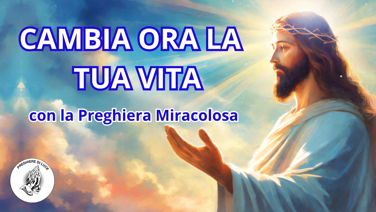 CAMBIA LA TUA VITA IN UN GIORNO CON QUESTA LA PREGHIERA MIRACOLOSA ...