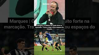MARQUES | O ATLÉTICO FOI MUITO FORTE NA MARCAÇÃO. TRAVOU O JOGO E TIROU ESPAÇOS DO CRUZEIRO