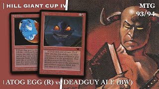 Atog Egg vs BW Aggro, Ep.1 Hill Giant Cup IV | Old School Magic the Gathering 93/94 (MTG) | 664