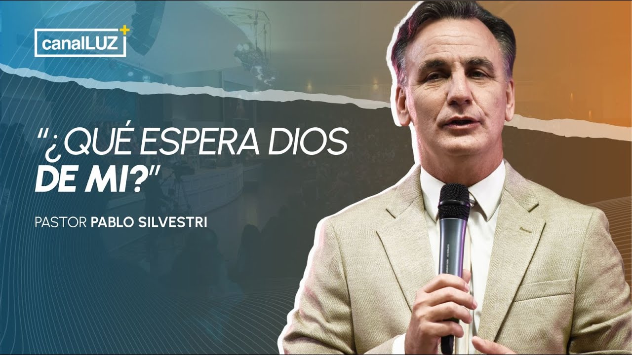 "¿Qué espera Dios de mi ?" PASTOR PABLO SILVESTRI