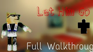 Let Him Go - Roblox Horror Game Walkthrough