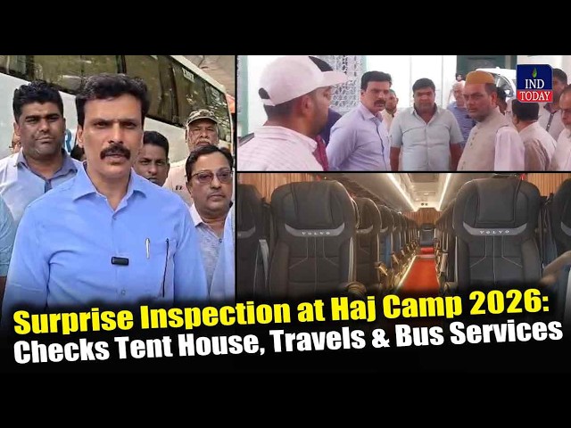 Surprise Inspection at Haj Camp 2026: Secy B Shafiullah Checks Tent House, Travels & Bus Services