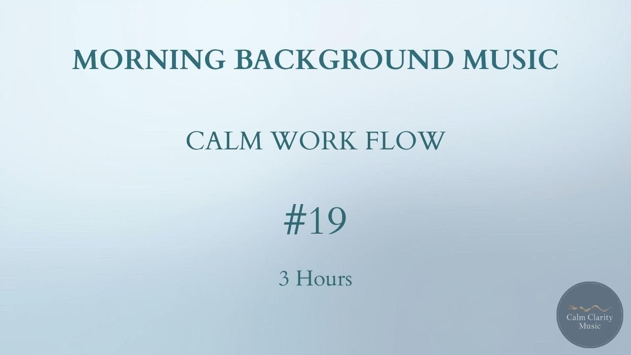 MORNING BACKGROUND MUSIC — Calm Work Flow (3 Hours)