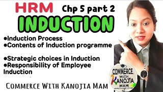 Induction || Induction Process || Contents of Induction programme || Strategic choices in Induction