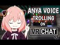 Anya voice trolling on vrchat  dont trust anyone on vrchat