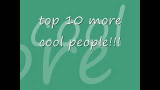 top 7 more cool people!!!