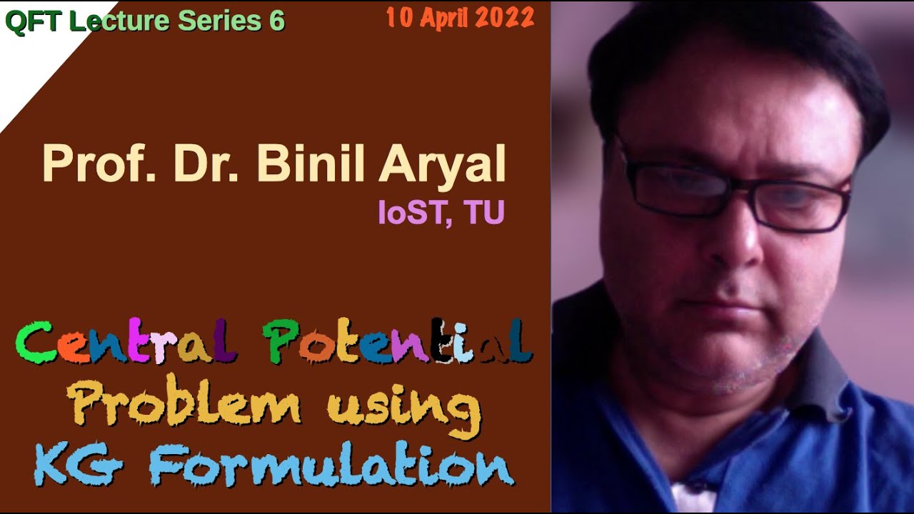 QFT(2022)Lecture 6: Central Potential Problem using KG Formulation (Prof. B Aryal, TU / 10 Apr 2022)