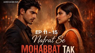 Nafrat Se Mohabbat Tak❤️‍🔥 Episode 11– 15 From Hate to Love, A Firestorm of Emotions and Destiny | 
