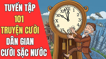 101 Truyện Cười Dân Gian Hài Hước | Cười Sặc Nước | Tổng Hợp Truyện Cười Dân Gian Việt Nam