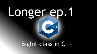 Longer episode 1: a C++ BigInt library