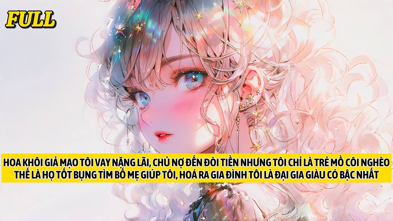 FULL | HỌC SINH NGHÈO YẾU ỚT THỰC RA LÀ TIỂU THƯ ĐỘC NHẤT CỦA GIA TỘC SIÊU GIÀU | TRUYỆN AUDIO