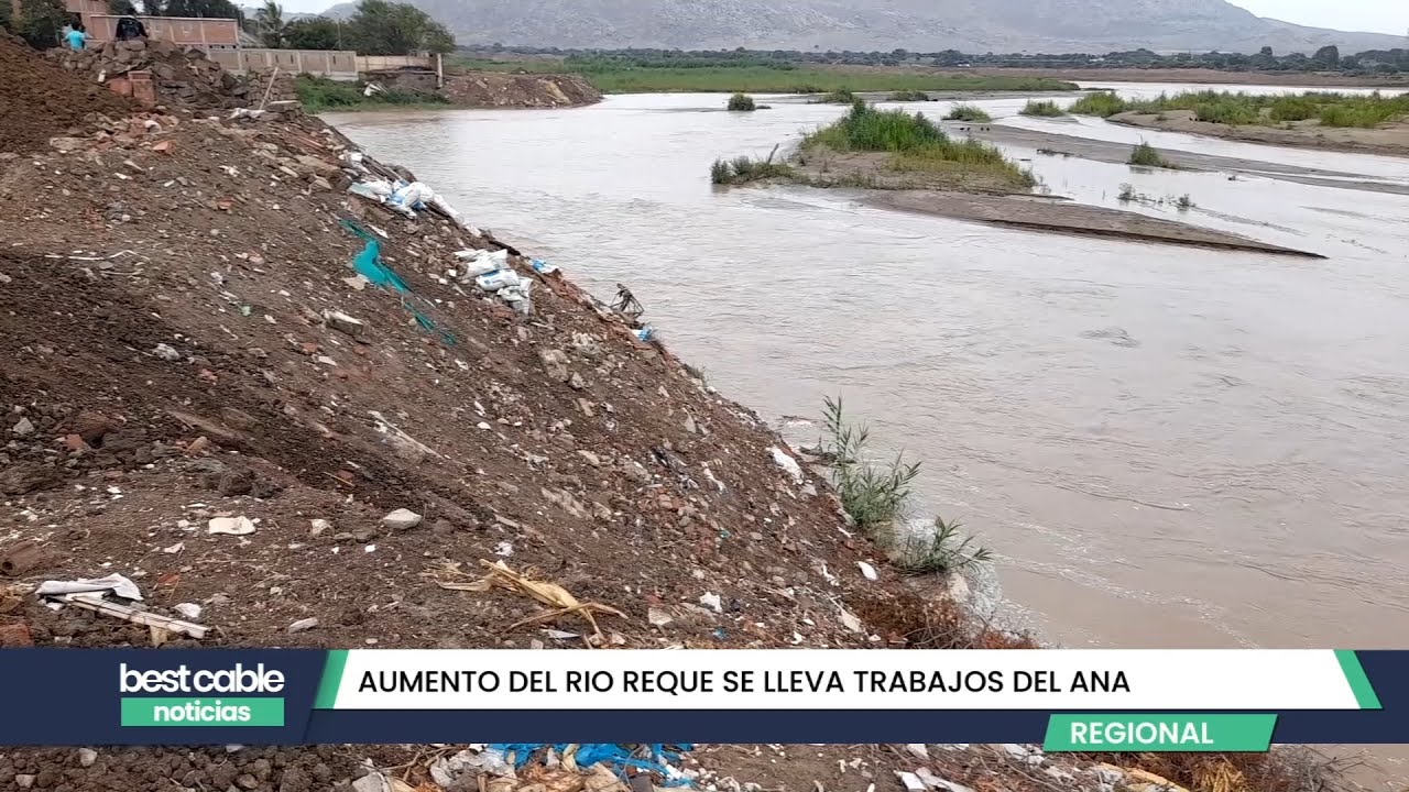 Regional | Aumento del caudal del río Reque arrasó con los trabajos ejecutados por la ANA