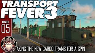 Taking The New Cargo Trams For A Spin - E5 ║ Transport Fever 3