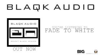 Watch Blaqk Audio Fade To White video