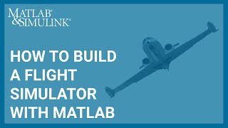 How to build a Flight Simulator with MATLAB