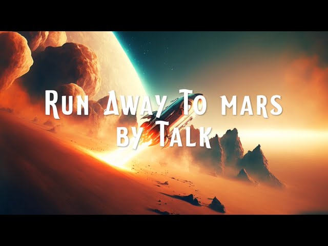 Run Away to Mars by TALK with Lyrics