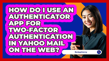 How do I use an authenticator app for two‑factor authentication in Yahoo Mail on the web?