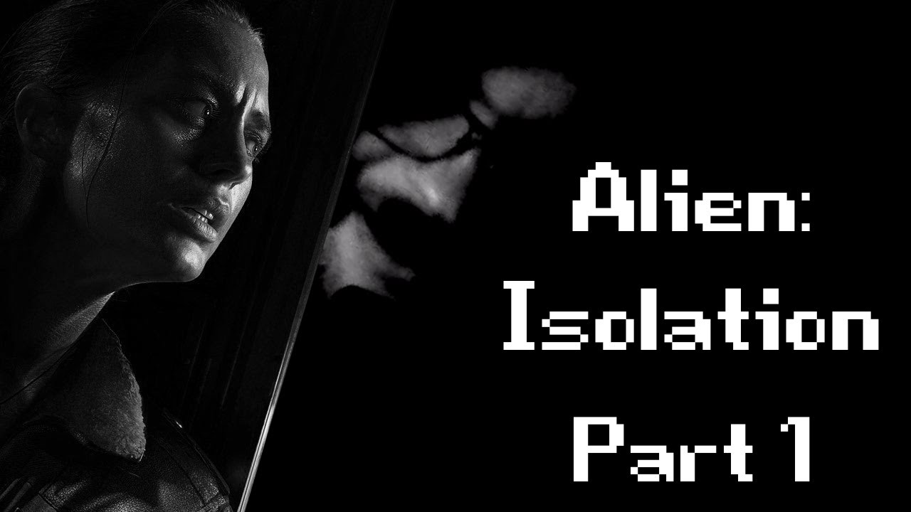 isolation | Alien: Isolation Part 1 | 10-18-23