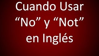 Inglés Americano - Cuando Usar 'No' y 'Not'