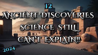 12 Ancient Discoveries in 2024 | Science Still Can’t Explain !!