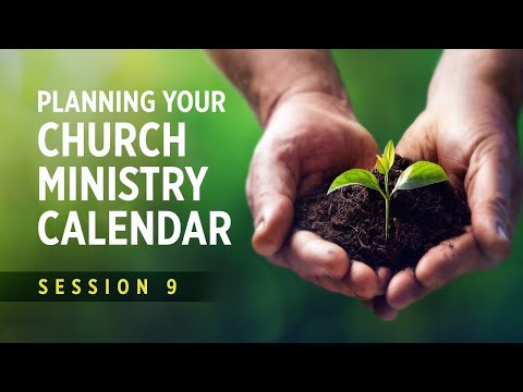 Session 9 - Planning Your Church Ministry Calendar