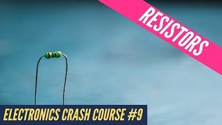 Resistors- Electronics Crash Course #9