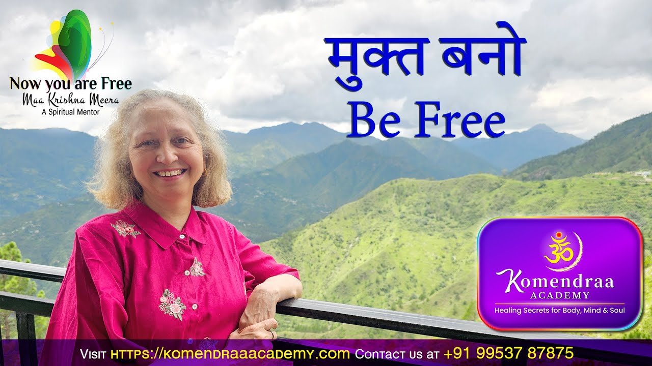 मुक्त बनो...Be Free... NOW YOU ARE FREE with "Maa Krishna Meera"