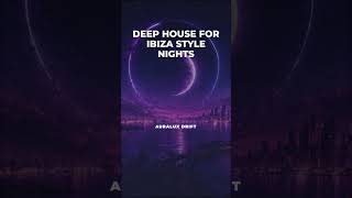 Auralux Drift — DEEP HOUSE FOR IBIZA STYLE NIGHTS — Deep House 2026 9x16 #shorts
