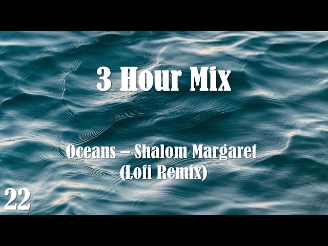 [3Hour] Oceans - Shalom Margaret (Lofi Remix) class=