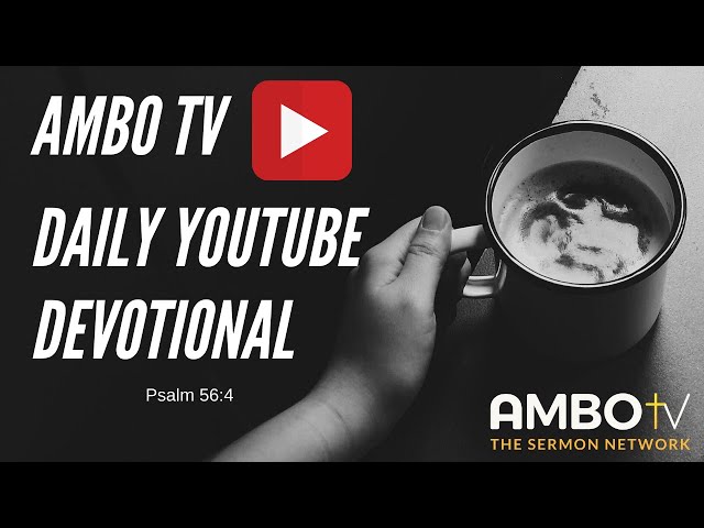 Daily Devotionals with Ambo TV - Psalm 56:4 class=