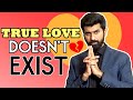 Logical Proof that True Love DOESN'T Exist | Honest Talk