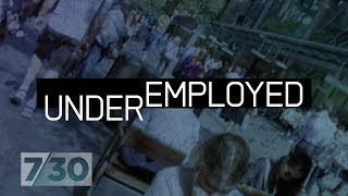 Underemployment  the hidden side of Australia's jobs crisis | 7.30