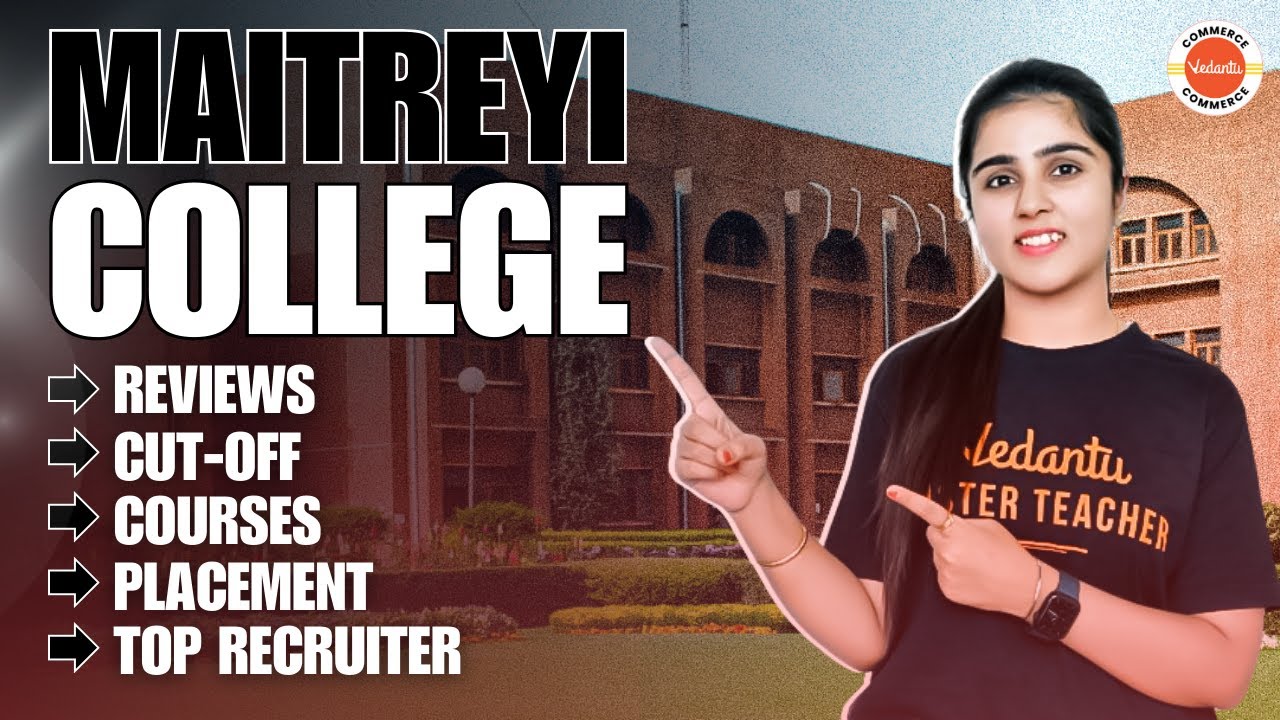 MAITREYI COLLEGE | All You Need To Know- Reviews, Cut-Off, Courses, Placement
