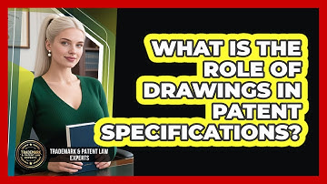 What Is The Role Of Drawings In Patent Specifications? - Trademark and Patent Law Experts