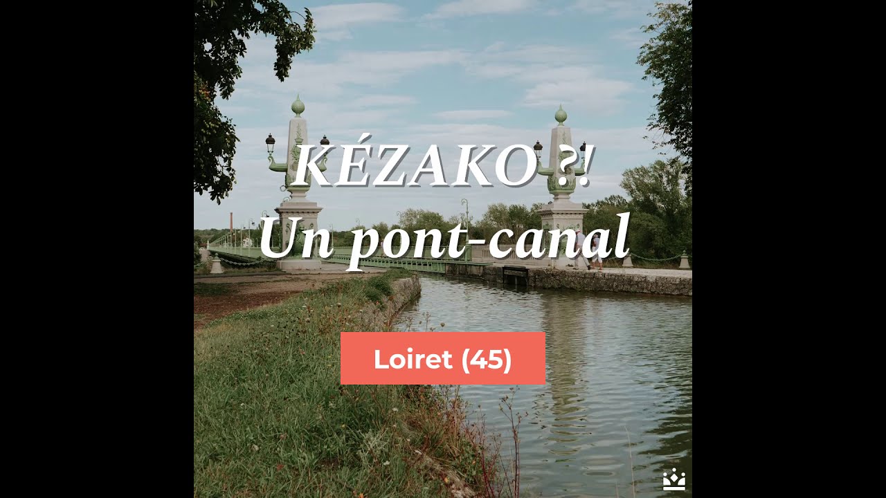 Kézako ?!  - Un pont-canal - My Loire Valley