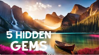 Unveiling Five Hidden Gems Discover The Roads Less Travelled